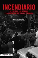 Book cover of Incendiario. El loco de las bombas y la invención del perfil criminal