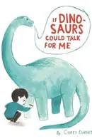 Book cover of If Dinosaurs Could Talk for Me