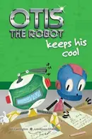 Book cover of Otis the Robot Keeps His Cool