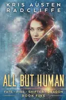 Book cover of All But Human (Fate Fire Shifter Dragon) (Volume 5)