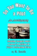 Book cover of So You Want To Be a Pilot, An Autobiography