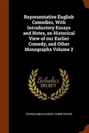 Book cover of Representative English Comedies, With Introductory Essays and Notes, an Historical View of our Earlier Comedy, and Other Monographs Volume 2