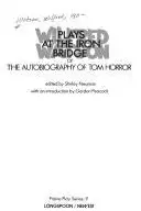 Book cover of Plays at the iron bridge, or, The autobiography of Tom Horror