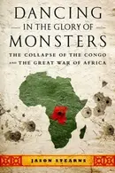 Book cover of Dancing In The Glory Of Monsters The Collapse Of The Congo And The Great War Of Africa