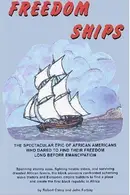Book cover of Freedom Ships:The spectacular epic of African Americans who dared to find their freedom long before Emancipation