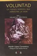 Book cover of Voluntad, La fuerza heroica que arrastra la vida