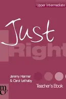 Book cover of Just Right Upper Intermediate - Teacher's Book