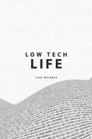 Book cover of Low Tech Life: A Guide to Mindful Digital Minimalism