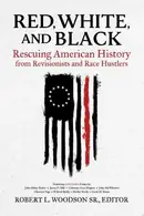 Book cover of Red, White, and Black Rescuing American History from Revisionists and Race Hustlers