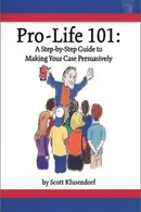 Book cover of Pro-life 101 A Step-by-step Guide to Making Your Case Persuasively