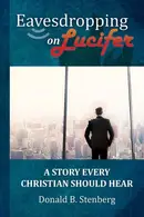Book cover of Eavesdropping on Lucifer: A Story Every Christian Should Hear