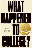 Book cover of What Happened to College? - How Politics Broke Higher Education and What We Can Do to Fix It