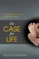 Book cover of The Case for Life: Equipping Christians to Engage the Culture
