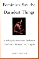 Book cover of Feminists Say the Darndest Things