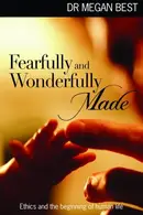 Book cover of Fearfully and Wonderfully Made Ethics and the Beginning of Human Life