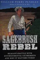 Book cover of Sagebrush Rebel ReaganÕs Battle with Environmental Extremists and Why It Matters Today