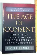 Book cover of The Age of Consent The Rise of Relativism and the Corruption of Popular Culture