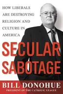 Book cover of Secular Sabotage How Liberals Are Destroying Religion and Culture in America