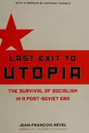 Book cover of Last Exit to Utopia The Survival of Socialism in a Post-Soviet Era