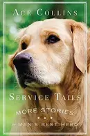 Book cover of Service Tails More Stories of Man's Best Hero