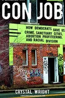 Book cover of Con Job: How Democrats Gave Us Crime, Sanctuary Cities, Abortion Profiteering, and Racial Division