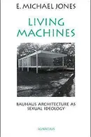 Book cover of Living Machines Bauhaus Architecture as Sexual Ideology