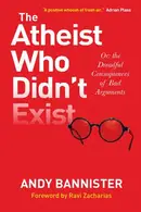 Book cover of The Atheist who Didn't Exist Or: the Dreadful Consequences of Bad Arguments