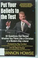 Book cover of Put Your Beliefs to the Test: 82 Questions That Reveal Whether Yo u Think Like a Christian or a Modern-Day Liberal
