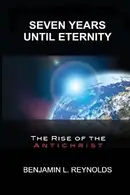 Book cover of Seven Years Until Eternity The Rise of the Antichrist