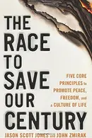 Book cover of The Race to Save Our Century Five Core Principles to Promote Peace, Freedom, and a Culture of Life