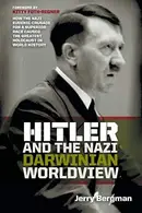 Book cover of Hitler and the Nazi Darwinian Worldview How the Nazi Eugenic Crusade for a Superior Race Caused the Greatest Holocaust in World History