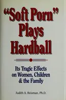 Book cover of Soft Porn Plays Hardball: Its Tragic Effects on Women, Children and the Family