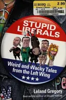 Book cover of Stupid Liberals Weird and Wacky Tales from the Left Wing