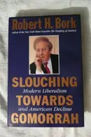 Book cover of Slouching Towards Gomorrah Modern Liberalism and American Decline