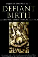 Book cover of Defiant Birth Women who Resist Medical Eugenics