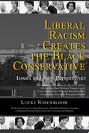 Book cover of Liberal Racism Creates the Black Conservative Issues and New Perspectives