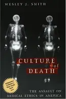 Book cover of Culture of Death The Assault on Medical Ethics in America
