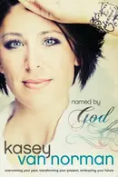 Book cover of Named by God Overcoming Your Past, Transforming Your Present, Embracing Your Future