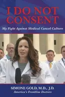Book cover of I Do Not Consent My Fight Against Medical Cancel Culture