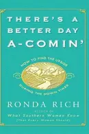 Book cover of There's a Better Day A-Comin' How to Find the Upside During the Down Times