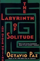 Book cover of The Labyrinth of Solitude ; The Other Mexico ; Return to the Labyrinth of Solitude ; Mexico and the United States ; The Philanthropic Ogre