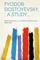 Book cover of Fyodor Dostoyevsky A Study...