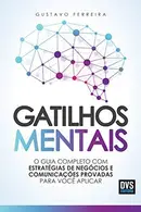 Book cover of Gatilhos Mentais O Guia Completo com Estratégias de Negócios e Comunicações Provadas Para Você Aplicar