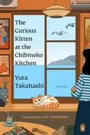 Book cover of The Curious Kitten at the Chibineko Kitchen The beloved Japanese bestseller about a magical restaurant that will nourish your soul