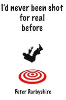 Book cover of I'd Never Been Shot for Real Before