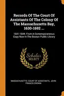 Book cover of Records of the Court of Assistants of the Colony of the Massachusetts Bay, 1630-1692 ...
