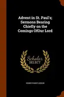 Book cover of Advent in St. Paul's; Sermons Bearing Chiefly on the Comings OfOur Lord