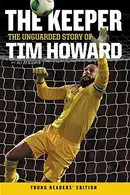 Book cover of The Keeper: The Unguarded Story of Tim Howard Young Readers' Edition