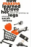Book cover of How Maxine learned to love her legs and other tales of growing up