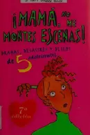 Book cover of Mama, No Me Montes Escenas